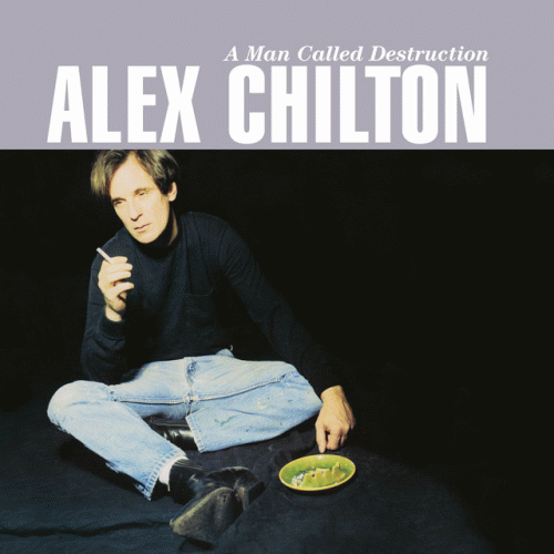 Alex Chilton : A Man Called Destruction